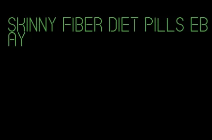 skinny fiber diet pills ebay