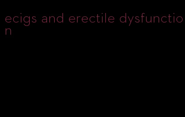 ecigs and erectile dysfunction