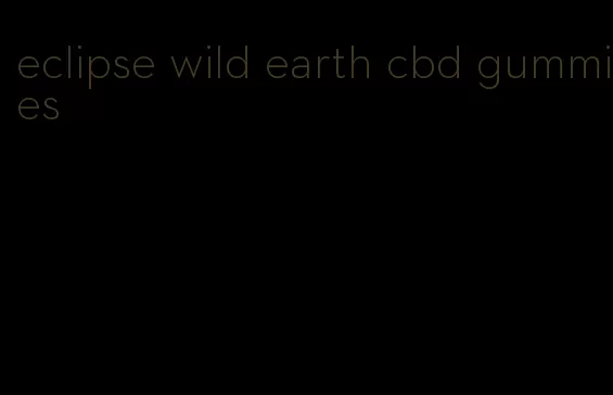 eclipse wild earth cbd gummies