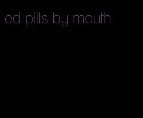 ed pills by mouth