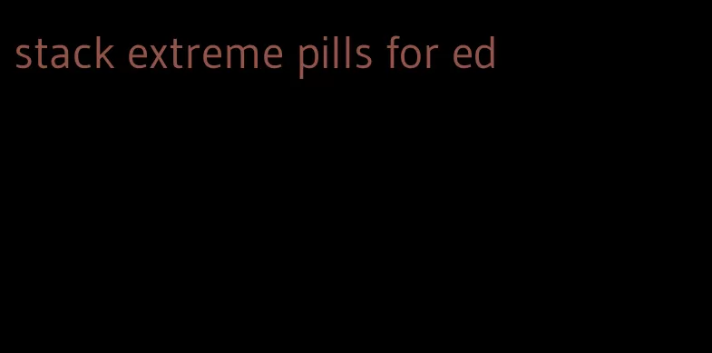 stack extreme pills for ed