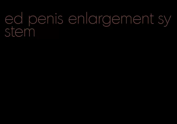 ed penis enlargement system