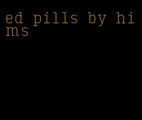 ed pills by hims