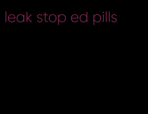 leak stop ed pills