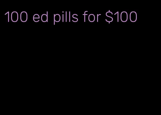 100 ed pills for $100