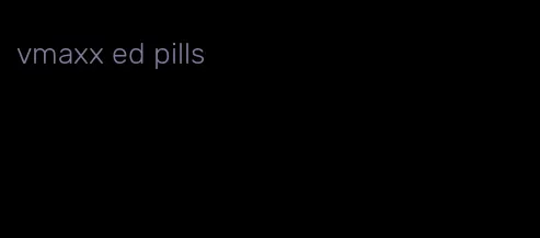 vmaxx ed pills