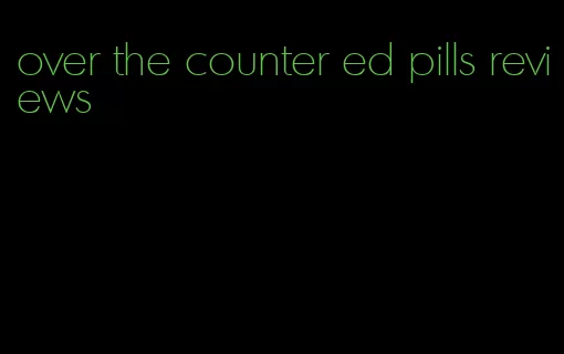 over the counter ed pills reviews