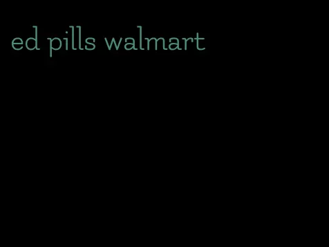 ed pills walmart