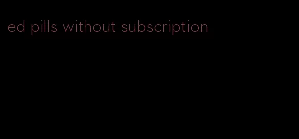 ed pills without subscription