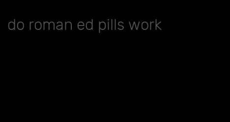 do roman ed pills work