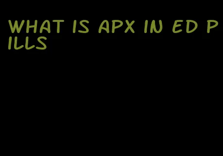 what is apx in ed pills