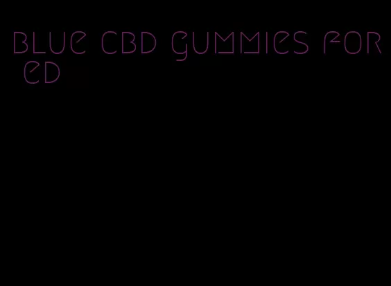 blue cbd gummies for ed