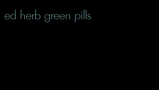 ed herb green pills