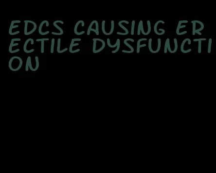 edcs causing erectile dysfunction