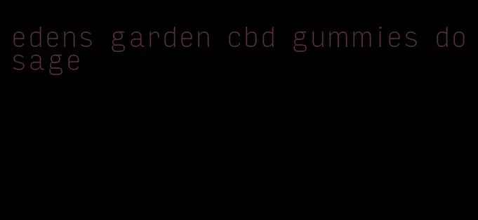 edens garden cbd gummies dosage