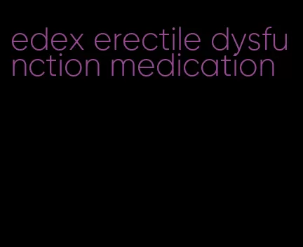 edex erectile dysfunction medication