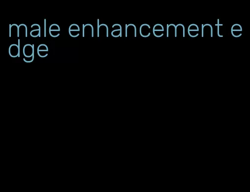 male enhancement edge