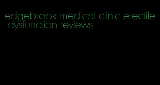 edgebrook medical clinic erectile dysfunction reviews