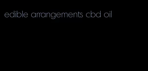 edible arrangements cbd oil