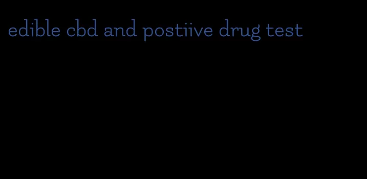 edible cbd and postiive drug test