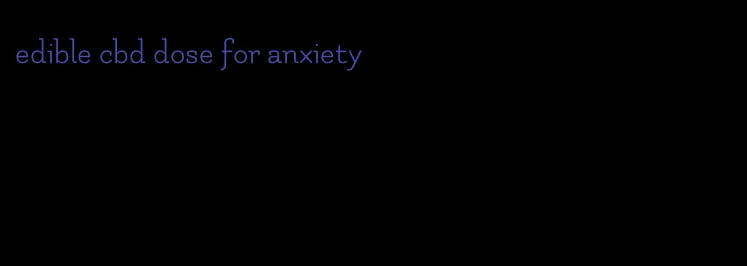 edible cbd dose for anxiety