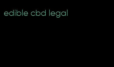 edible cbd legal