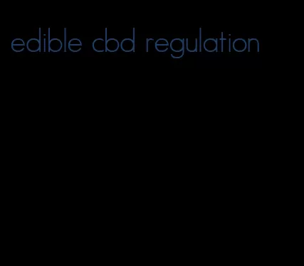 edible cbd regulation