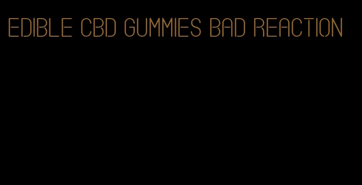 edible cbd gummies bad reaction