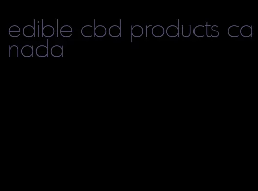 edible cbd products canada