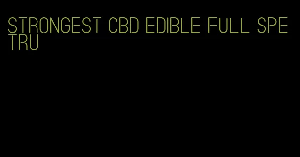 strongest cbd edible full spetru