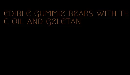 edible gummie bears with thc oil and geletan