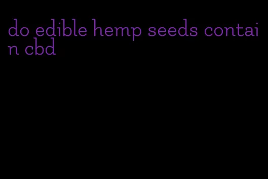 do edible hemp seeds contain cbd