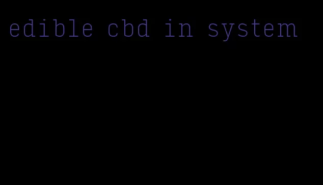 edible cbd in system