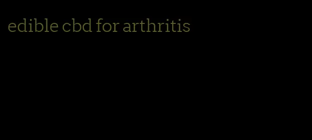 edible cbd for arthritis