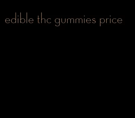 edible thc gummies price