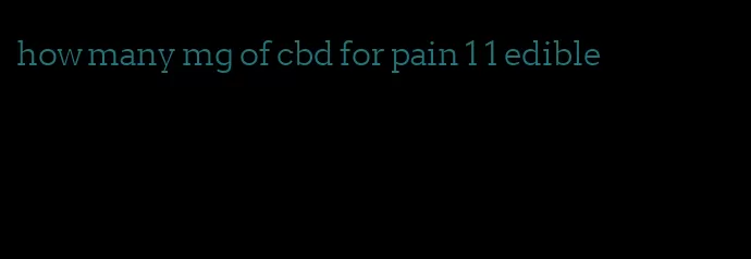 how many mg of cbd for pain 1 1 edible