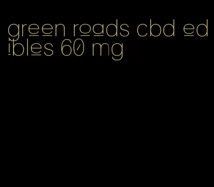 green roads cbd edibles 60 mg