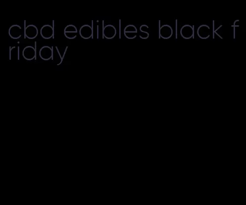 cbd edibles black friday