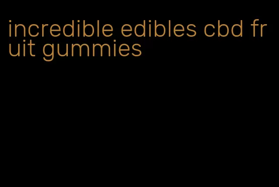 incredible edibles cbd fruit gummies