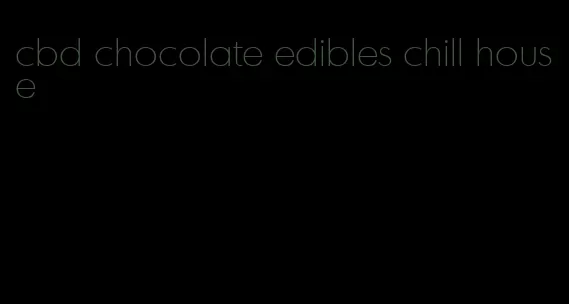 cbd chocolate edibles chill house