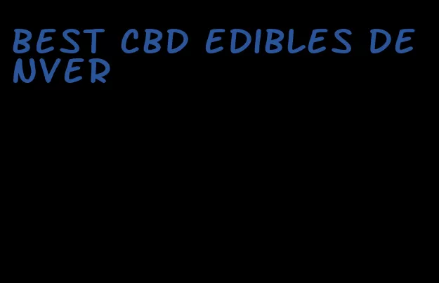 best cbd edibles denver