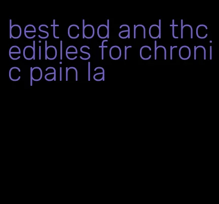 best cbd and thc edibles for chronic pain la