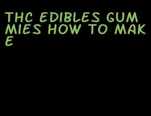 thc edibles gummies how to make