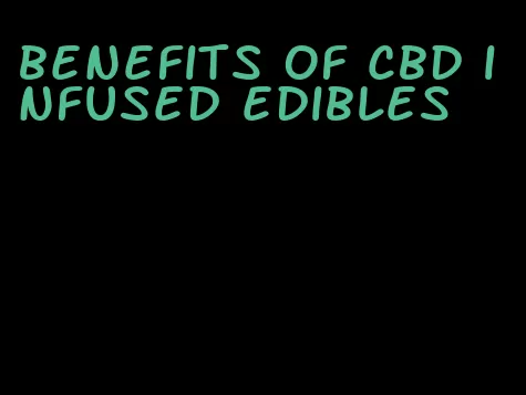 benefits of cbd infused edibles