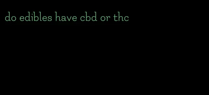 do edibles have cbd or thc