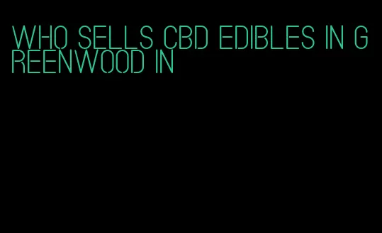 who sells cbd edibles in greenwood in