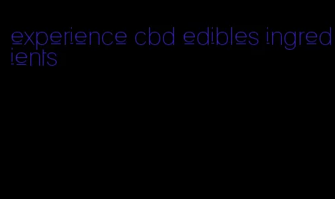 experience cbd edibles ingredients