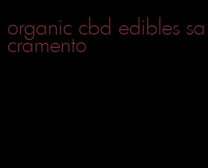 organic cbd edibles sacramento