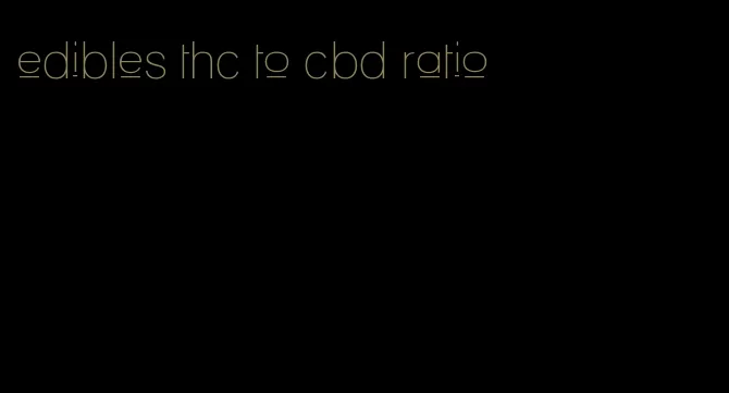 edibles thc to cbd ratio