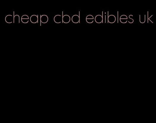 cheap cbd edibles uk